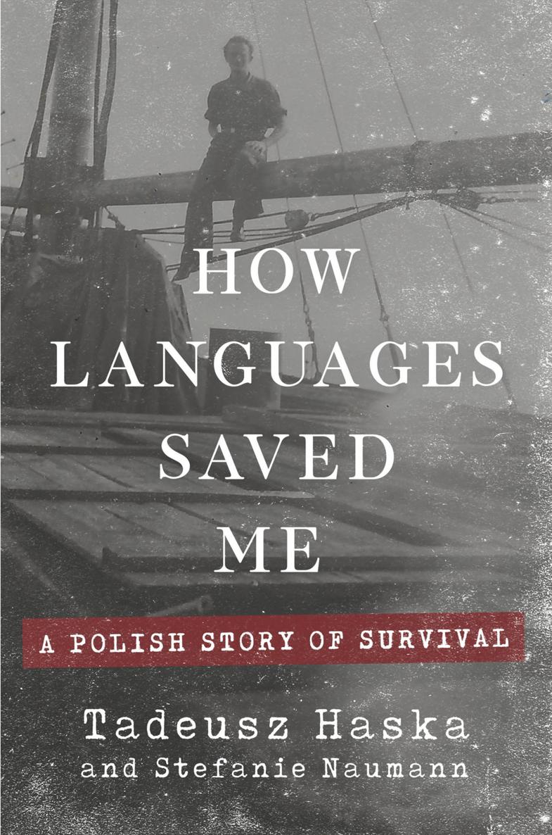 How Languages Saved Me A Polish Story of Survival by Tadeusz Haska and - photo 1