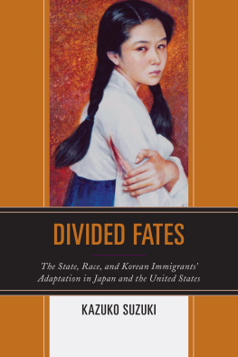 Kazuko Suzuki Divided Fates: The State, Race, and Korean Immigrants Adaptation in Japan and the United States