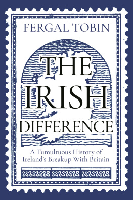 Fergal Tobin - The Irish Difference: A Tumultuous History of Irelands Breakup with Britain