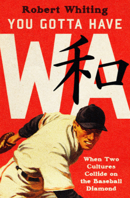 Robert Whiting - You Gotta Have Wa: When Two Cultures Collide on the Baseball Diamond