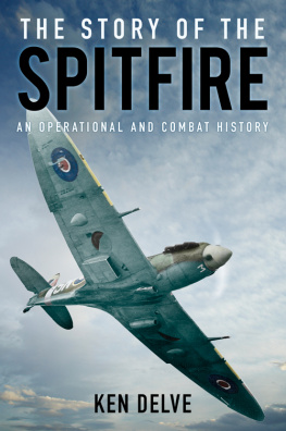 Ken Delve The Story of the Spitfire: An Operational and Combat History