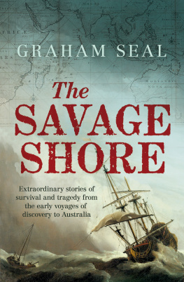 Graham Seal - The Savage Shore: Extraordinary stories of survival and tragedy from the early voyages of discovery to Australia