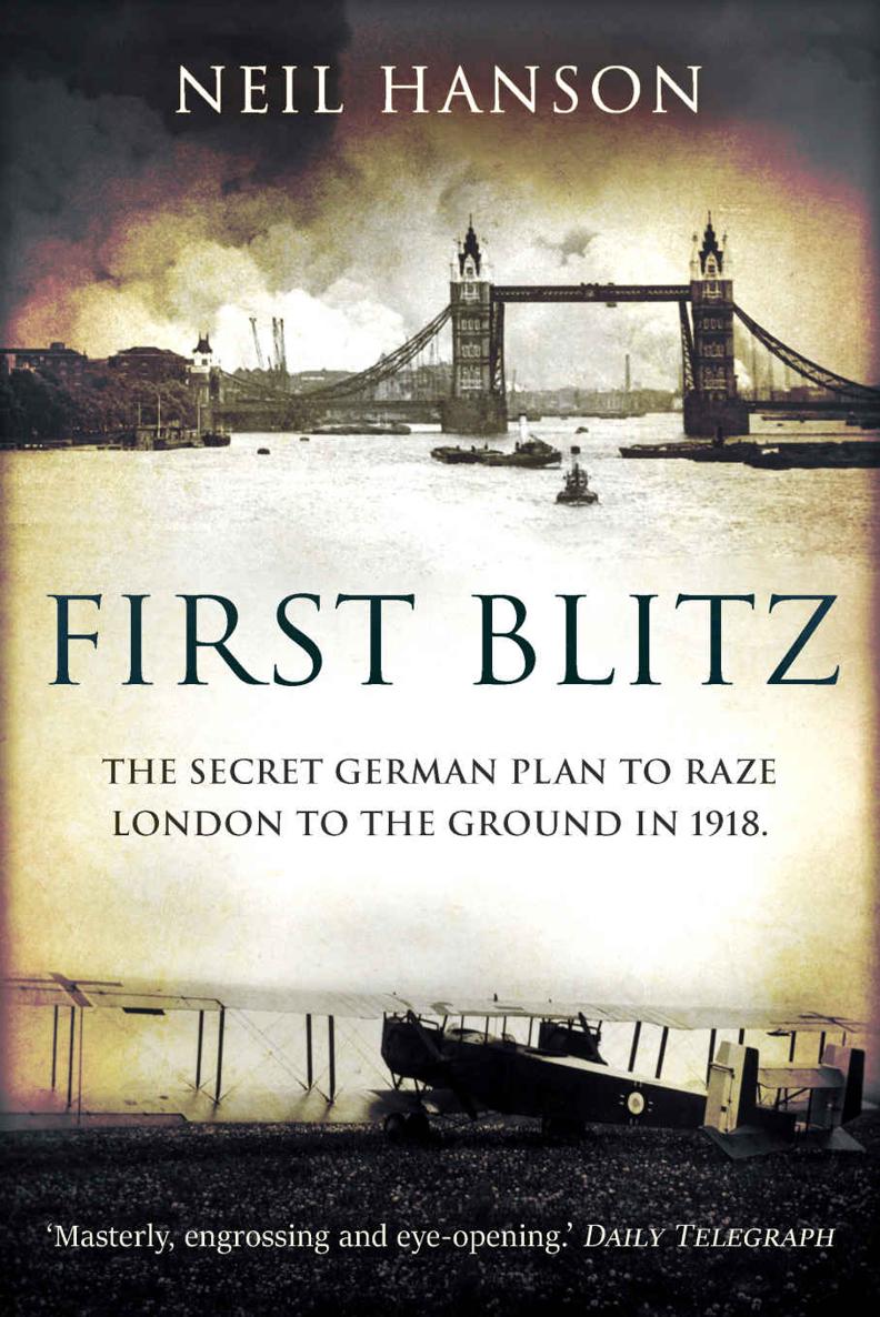 FIRST BLITZ The Secret German Plan to Raze London to the Ground in 1918 - photo 1