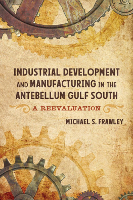 Michael S. Frawley - Industrial development and manufacturing in the Antebellum Gulf South : a reevaluation
