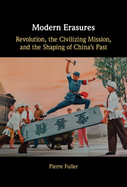 Pierre Fuller - Modern Erasures: Revolution, the Civilizing Mission, and the Shaping of Chinas Past