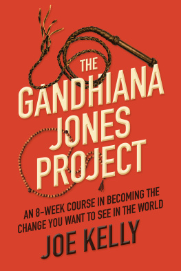 Joe Kelly - The Gandhiana Jones Project: An 8-Week Course in Becoming the Change You Want to See in the World