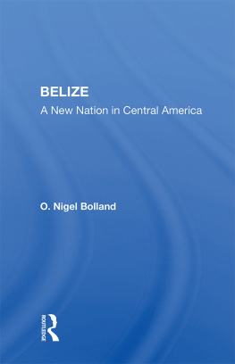 O. Nigel Bolland - Belize: A New Nation in Central America