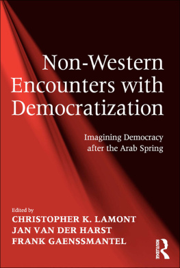 Christopher K. Lamont Non-Western Encounters With Democratization: Imagining Democracy After the Arab Spring