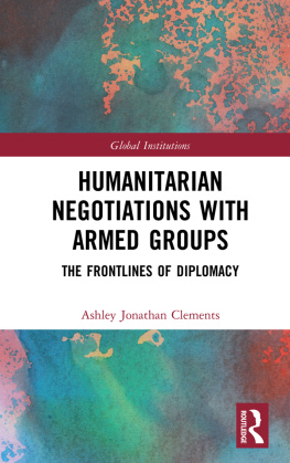 Ashley Jonathan Clements Humanitarian Negotiations With Armed Groups: The Frontlines of Diplomacy