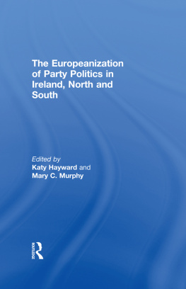 Katy Hayward - The Europeanization of Party Politics in Ireland, North and South