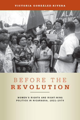 Victoria González-Rivera - Before the Revolution: Womens Rights and Right-Wing Politics in Nicaragua, 1821–1979