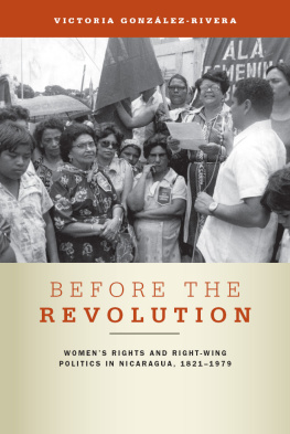 Victoria González-Rivera Before the Revolution: Womens Rights and Right-Wing Politics in Nicaragua, 1821–1979