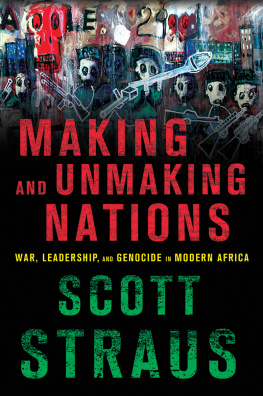 Scott Straus Making and Unmaking Nations: War, Leadership, and Genocide in Modern Africa