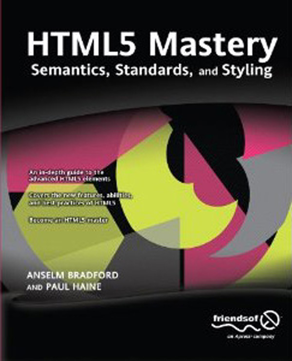 HTML5 Mastery Semantics Standards and Styling Copyright 2011 by Anselm - photo 1