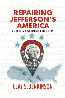 Clay S. Jenkinson - Repairing Jeffersons America: A Guide to Civility and Enlightened Citizenship