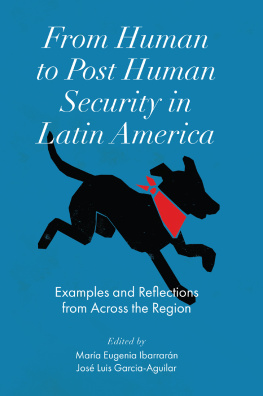 Maria Eugenia Ibarrarán From Human to Post Human Security in Latin America: Examples and Reflections from Across the Region
