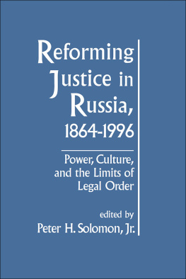 Peter H. Solomon Jr. - Reforming Justice in Russia, 1864-1994: Power, Culture and the Limits of Legal Order: Power, Culture and the Limits of Legal Order