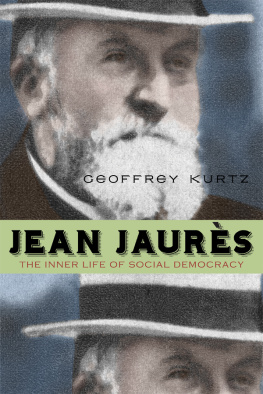 Geoffrey Kurtz Jean Jaurès: The Inner Life of Social Democracy