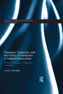Lucas I. Gonzalez Presidents, Governors, and the Politics of Distribution in Federal Democracies: Primus Contra Pares in Argentina and Brazil