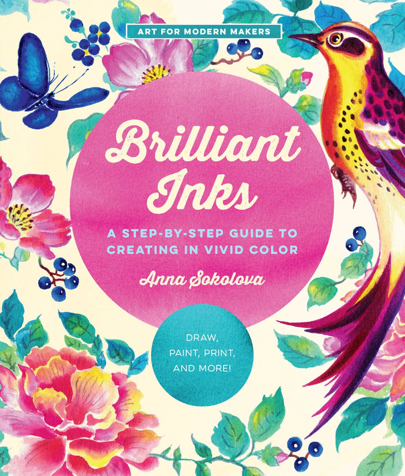 Brilliant Inks A STEP-BY-STEP GUIDE TO CREATING IN VIVID COLOR Anna Sokolova - photo 1