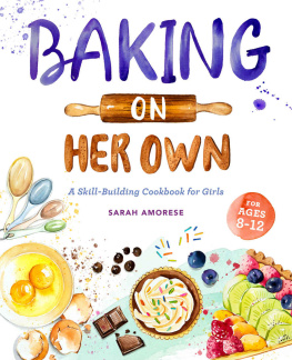 Sarah Amorese - Baking on Her Own - A skill builiding cookbook for girls