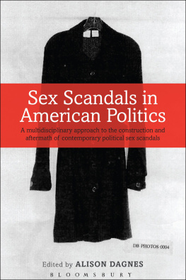 Alison Dagnes - Sex Scandals in American Politics: A Multidisciplinary Approach to the Construction and Aftermath of Contemporary Political Sex Scandals