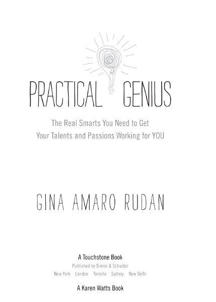 Practical Genius The Real Smarts You Need to Get Your Talents and Passions Working for YOU - image 6