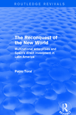 Pablo Toral The Reconquest of the New World: Multinational Enterprises and Spains Direct Investment in Latin America