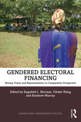 Ragnhild L Muriaas Gendered Electoral Financing: Money, Power and Representation in Comparative Perspective