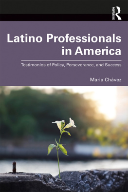 Maria Chávez Latino Professionals in America: Testimonios of Policy, Perseverance, and Success