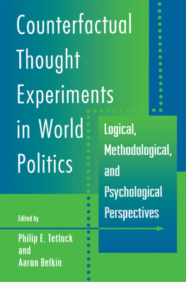 Philip E. Tetlock - Counterfactual Thought Experiments in World Politics: Logical, Methodological, and Psychological Perspectives