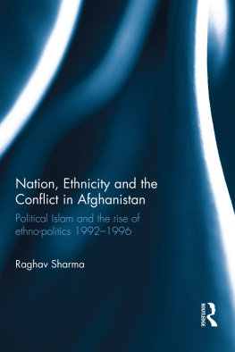 Raghav Sharma Nation, Ethnicity and the Conflict in Afghanistan: Political Islam and the Rise of Ethno-Politics 1992-1996