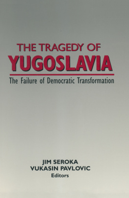 Jim Seroka The Tragedy of Yugoslavia: The Failure of Democratic Transformation: The Failure of Democratic Transformation