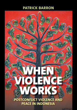 Patrick Barron - When Violence Works: Postconflict Violence and Peace in Indonesia