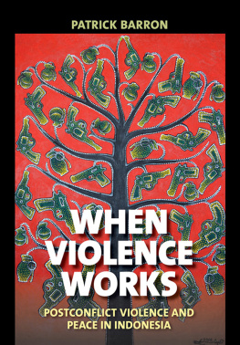 Patrick Barron When Violence Works: Postconflict Violence and Peace in Indonesia