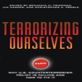 Benjamin H. Friedman Terrorizing Ourselves: Why U.S. Counterterrorism Policy is Failing and How to Fix It