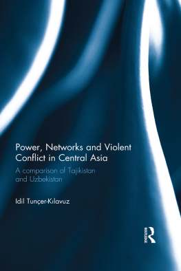 Idil Tunçer-Kılavuz - Power, Networks and Violent Conflict in Central Asia: A Comparison of Tajikistan and Uzbekistan
