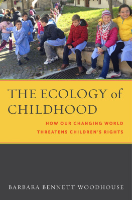 Barbara Bennett Woodhouse - The Ecology of Childhood: How Our Changing World Threatens Children’s Rights