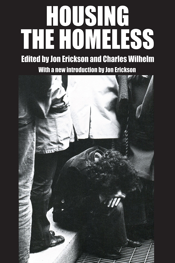 HOUSING THE HOMELESS HOUSING THE HOMELESS Edited by Jon Erickson and Charles - photo 1