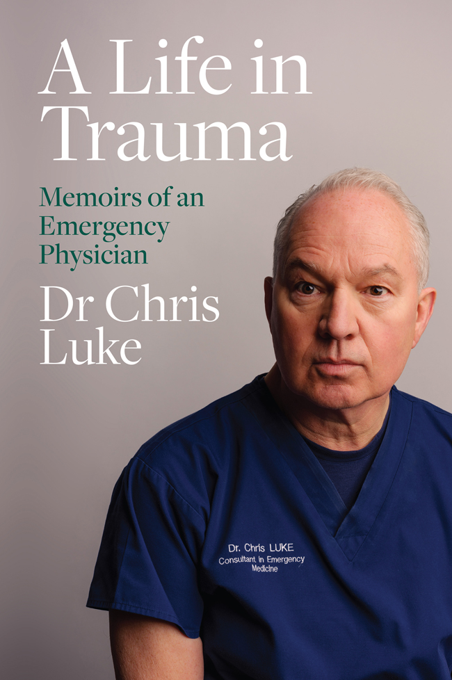 A Life in Trauma Memoirs of an Emergency Physician Dr Chris Luke Gill Books - photo 1