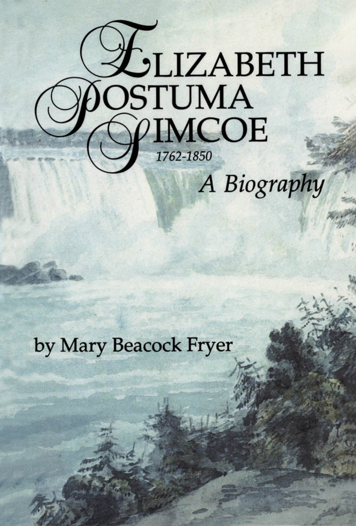 E LIZABETH P OSTUMA S IMCOE 1762-1850 A Biography by Mary Beacock Fryer - photo 1