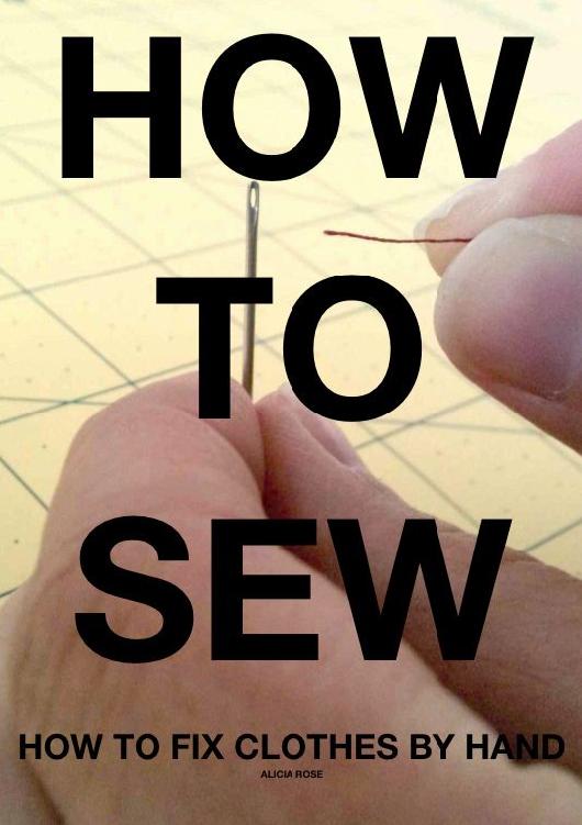 HOW TO SEW How To Fix Clothes By Hand Alicia Rose No part of this publication - photo 1