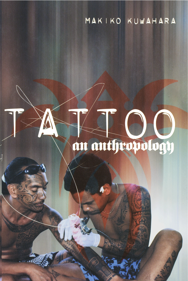 Tattoo Tattoo An Anthropology Makiko Kuwahara First published 2005 - photo 1