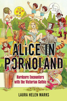 Laura Helen Marks - Alice in pornoland : hardcore encounters with the Victorian gothic