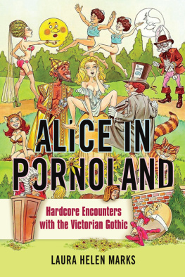 Laura Helen Marks Alice in pornoland : hardcore encounters with the Victorian gothic