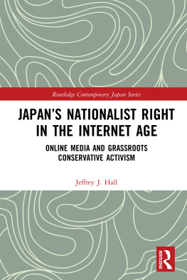 Jeffrey J Hall - Japans Nationalist Right in the Internet Age:: Online Media and Grassroots Conservative Activism