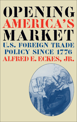 Alfred E. Eckes Jr. - Opening Americas Market: U.S. Foreign Trade Policy Since 1776