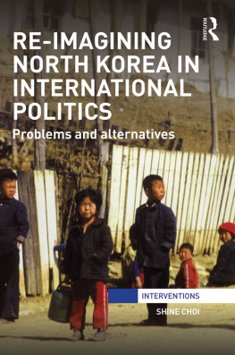 Shine Choi - Re-Imagining North Korea in International Politics: Problems and Alternatives