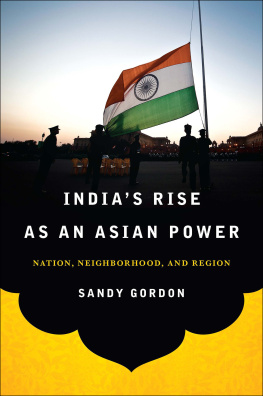 Sandy Gordon Indias Rise as an Asian Power: Nation, Neighborhood, and Region