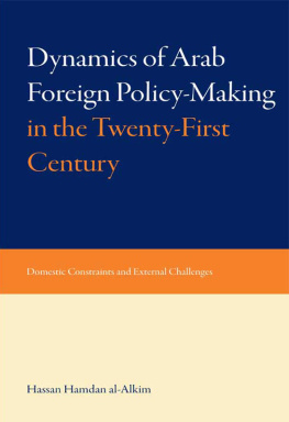 Hassan Hamdan al-Alkim - Dynami of Arab Foreign Policy-Making in the Twenty-First Century: Domestic Constraints and External Challenges